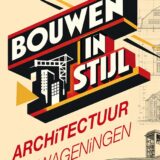 Bouwen in stijl; architectuur in Wageningen